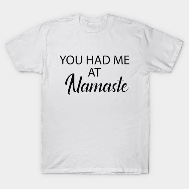 Yoga - You had me at namaste T-Shirt by KC Happy Shop